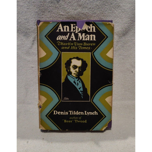 An Epoch and a Man - Martin Van Buren and His Times - Denis Tilden Lynch - 1929