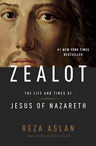 ZEALOT: The Life and Times of Jesus of Nazareth