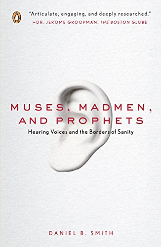 Muses, Madmen, and Prophets: Hearing Voices and the Borders of Sanity