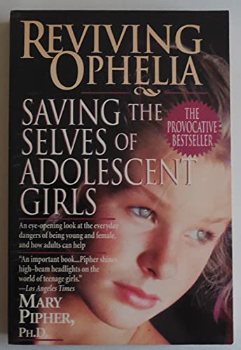 Reviving Ophelia: Saving the Selves of Adolescent Girls (Ballantine Reader's Circle)