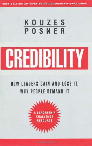 Credibility: How Leaders Gain and Lose It, Why People Demand It, Revised Edition