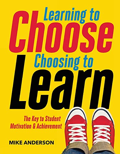 Learning to Choose, Choosing to Learn: The Key to Student Motivation and Achievement