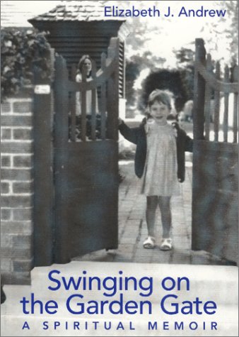 Swinging on the Garden Gate: A Spiritual Memoir