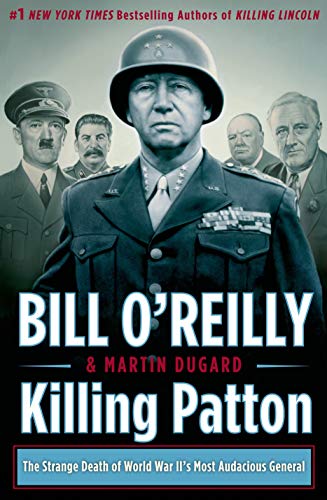 Killing Patton: The Strange Death of World War II's Most Audacious General (Bill O'Reilly's Killing Series)