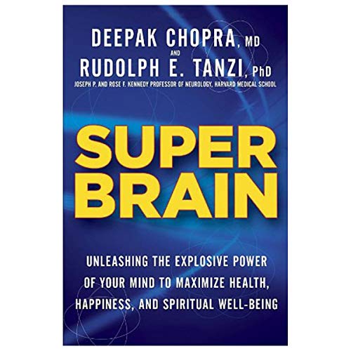 Super Brain: Unleashing the Explosive Power of Your Mind to Maximize Health, Happiness, and Spiritual Well-Being