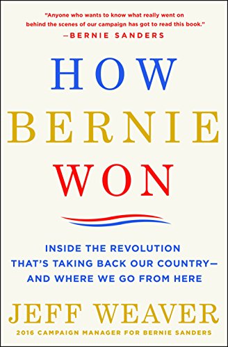 How Bernie Won: Inside the Revolution That's Taking Back Our Country--and Where We Go from Here