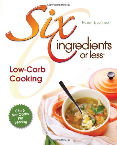 Six Ingredients Or Less: Low-Carb Cooking