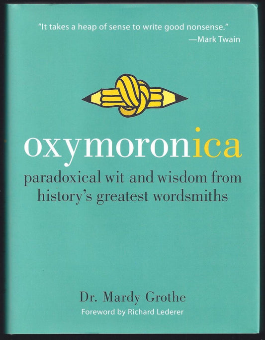 Oxymoronica: Paradoxical Wit and Wisdom from History's Greatest Wordsmiths